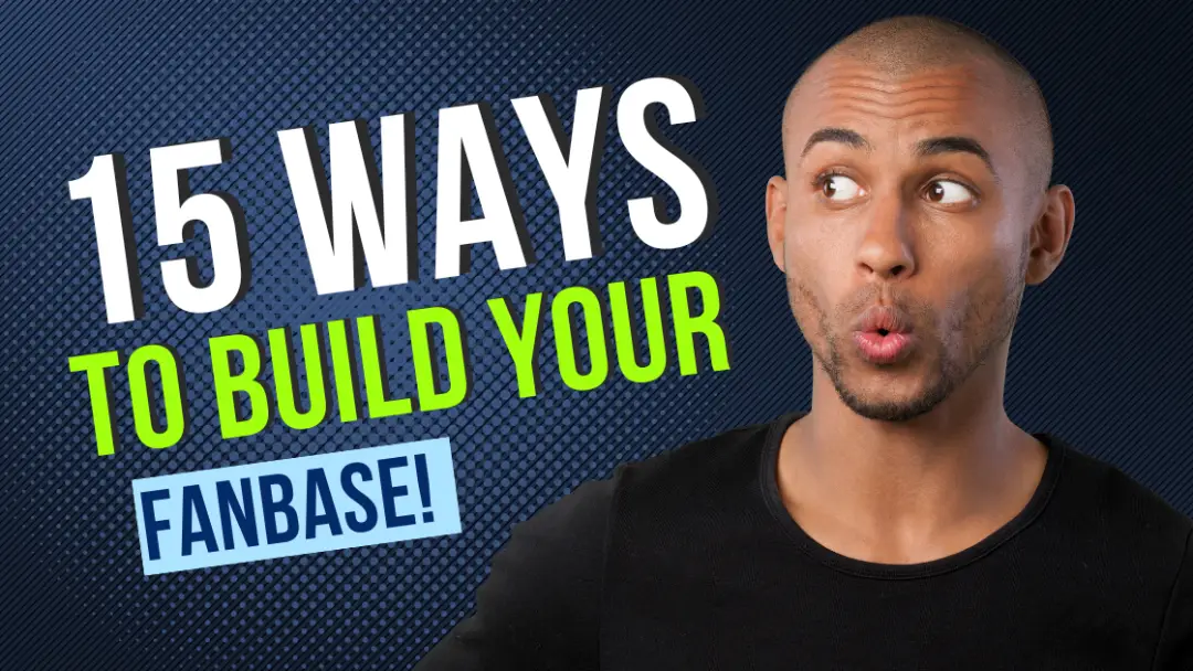 15 Powerful Ways to Build Your Fanbase.